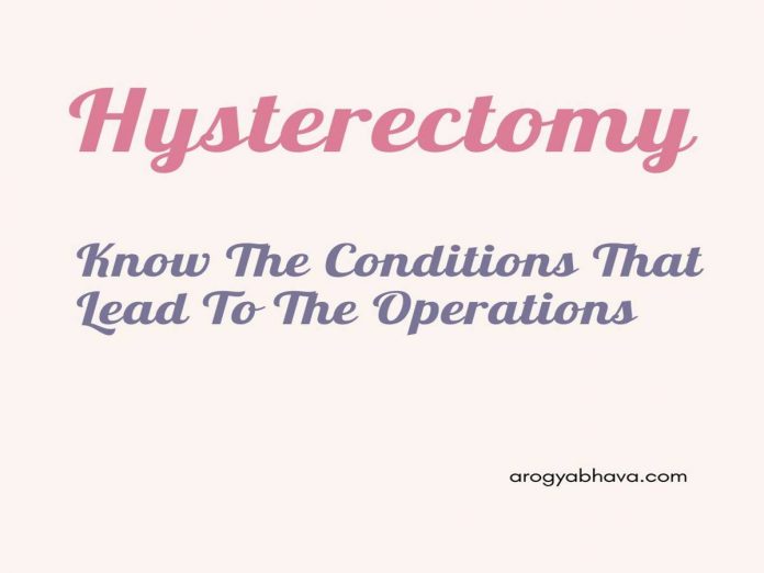 Hysterectomy: Conditions That Lead To The Operations