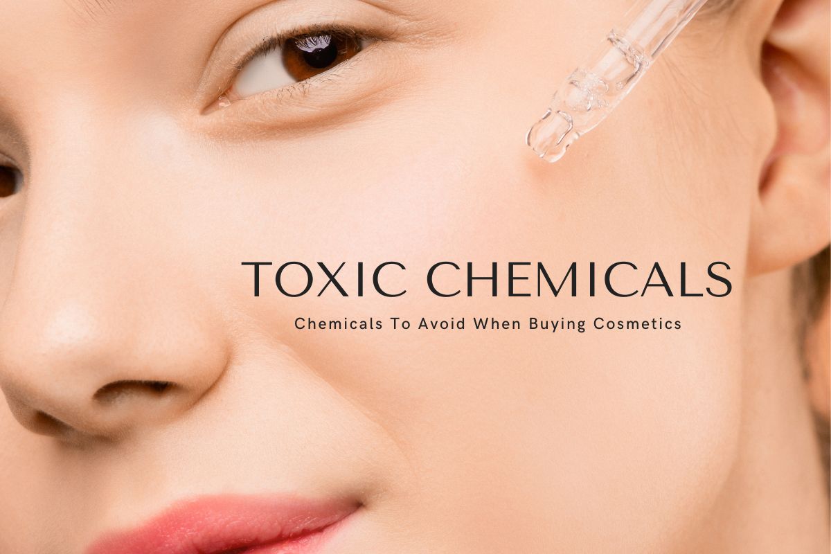 Toxic Chemicals: The 8 Chemicals To Avoid When Buying Cosmetics