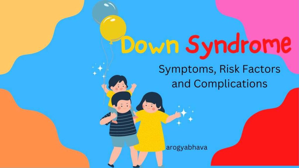 Down Syndrome Symptoms, Risk Factors and Complications Arogyabhava