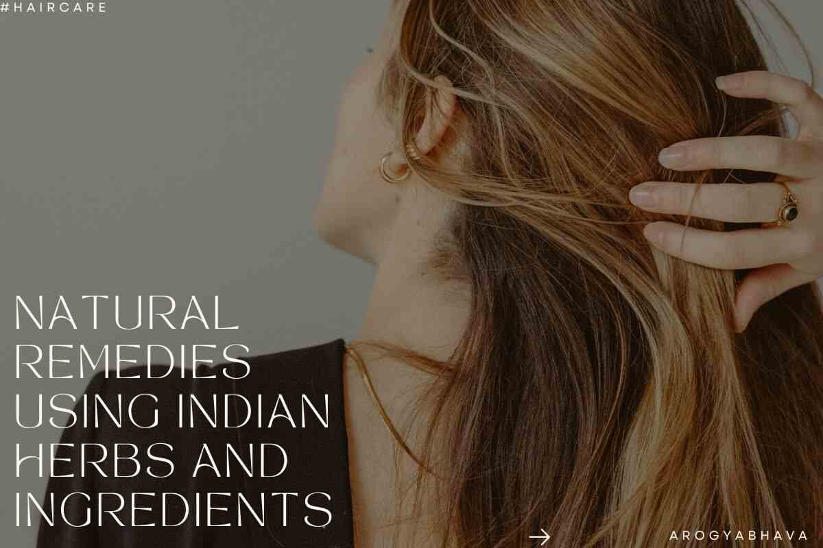 Hair Care: Natural Remedies Using Indian Herbs and Ingredients