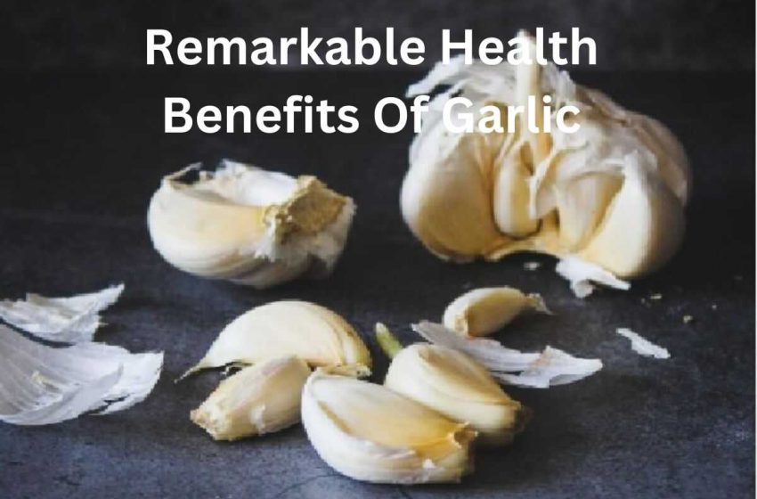 The Remarkable Health Benefits of Garlic